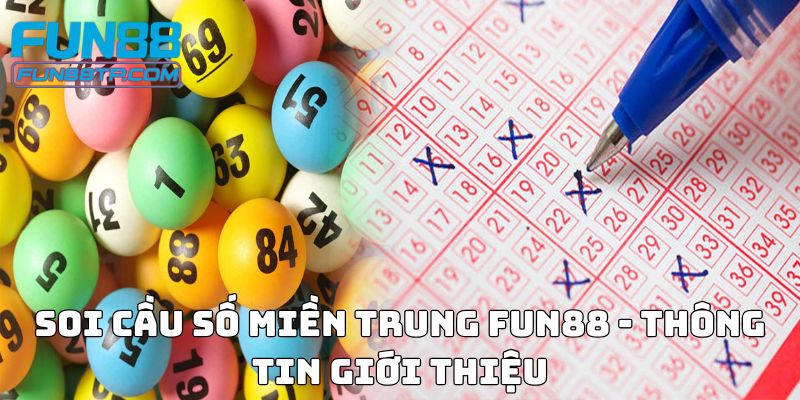 Soi cầu số miền Trung Fun88 - Thông tin giới thiệu