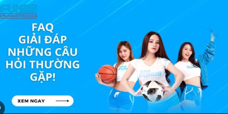 Giải đáp thắc mắc phổ biến khi tham gia Fun88